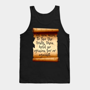 If you wish to see the truth, then hold no opinion Tank Top